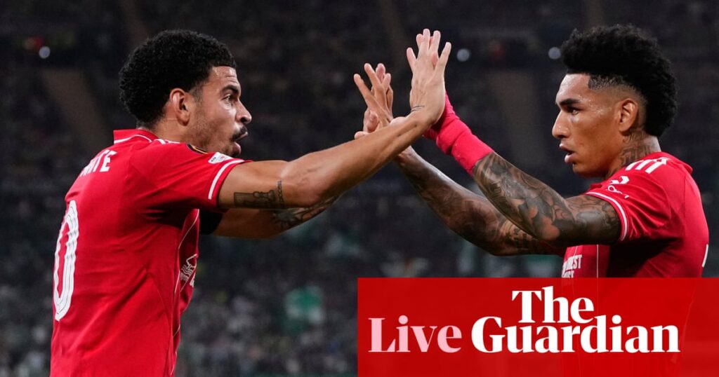 Real Betis v Nottingham Forest, Red Star Belgrade v Celtic: Europa League – live | Europa League
