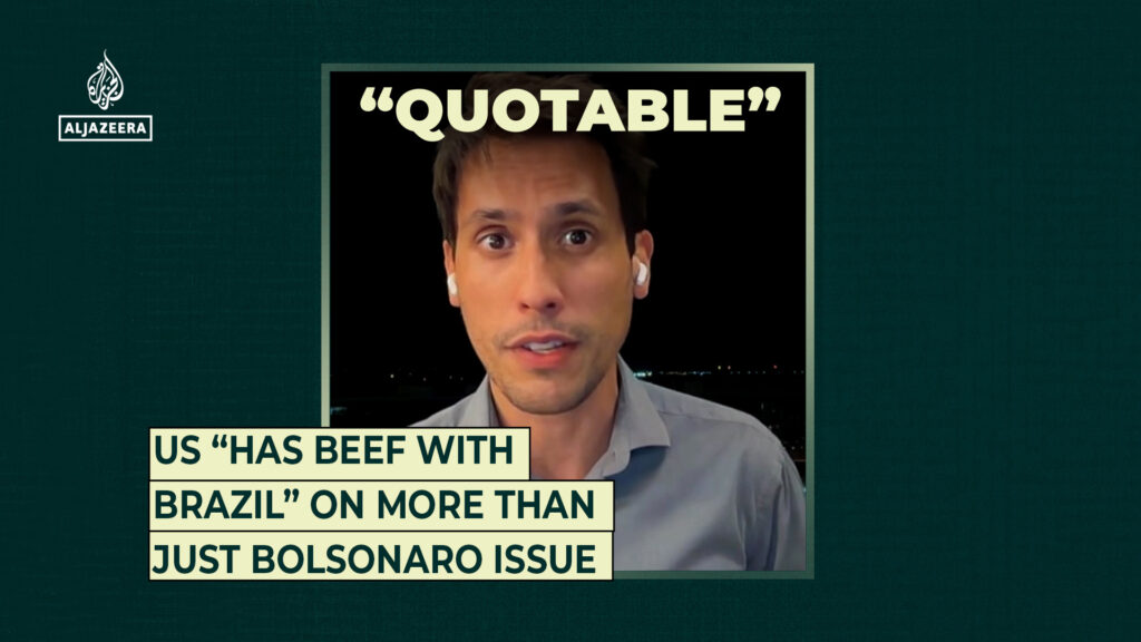 The US “has beef with Brazil” on more than just Bolsonaro issue | Trade War