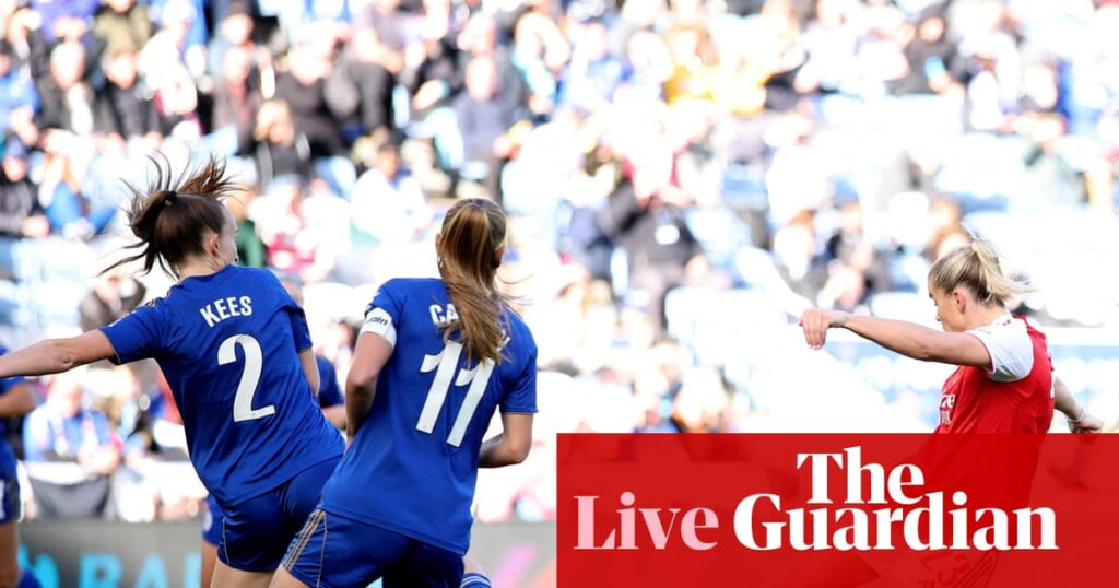 Leicester v Arsenal, Brighton v Manchester United, and more: WSL – live | Women’s Super League Leicester v Arsenal, Brighton v Manchester United, and more: WSL – live | Women's Super League